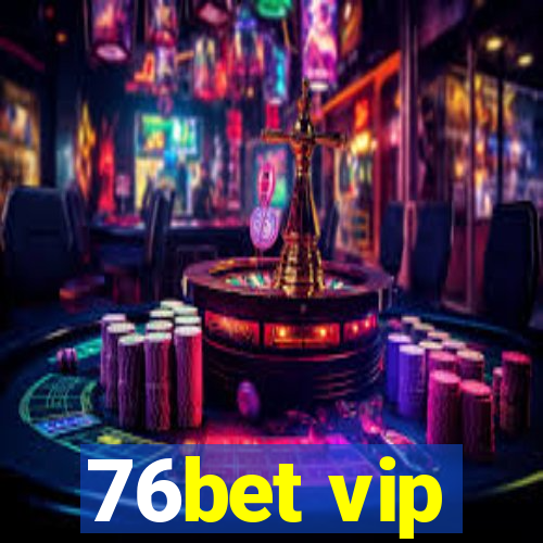 76bet vip
